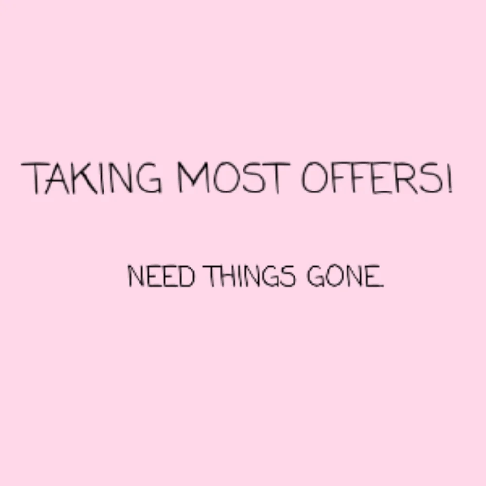 TAKING MOST OFFERS!!